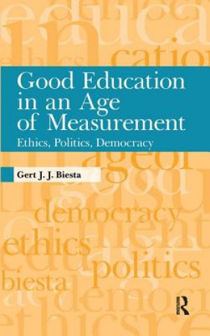 Kniha Good Education in an Age of Measurement Gert Biesta