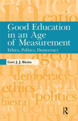 Kniha Good Education in an Age of Measurement Gert Biesta