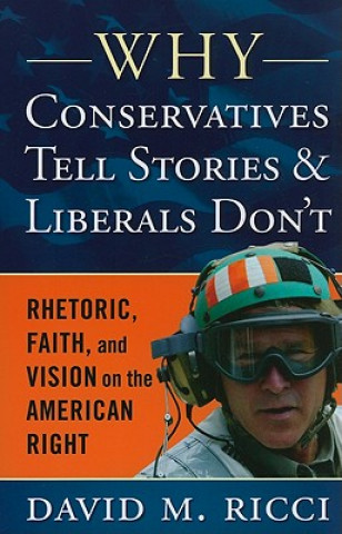 Könyv Why Conservatives Tell Stories and Liberals Don't David M Ricci