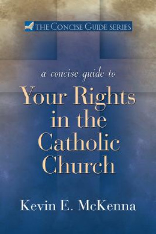 Книга Concise Guide to Your Rights in the Catholic Church Kevin A. McKenna