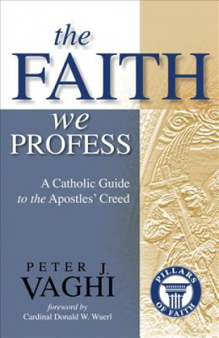 Carte Faith We Profess Peter J. Vaghi