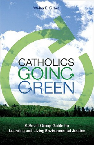 Kniha Catholics Going Green Walter E. Grazer