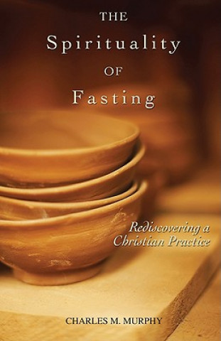 Kniha Spirituality of Fasting Charles M. Murphy