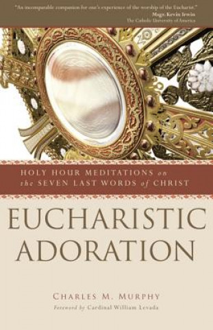 Kniha Eucharistic Adoration Charles M. Murphy