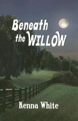 Könyv Beneath the Willow Kenna White