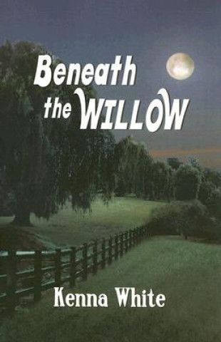 Book Beneath the Willow Kenna White