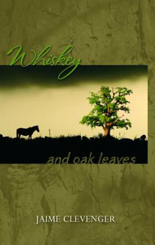 Kniha Whiskey and Oak Leaves Jaime Clevenger