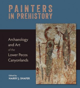 Kniha Painters in Prehistory Harry J. Shafer