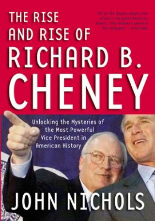 Livre Rise and Rise of Richard B. Cheney John Nichols