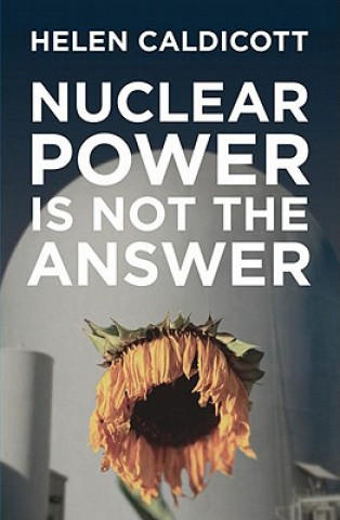 Kniha Nuclear Power Is Not The Answer Helen Caldicott