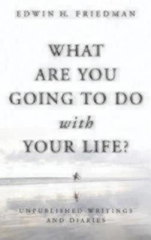 Carte What Are You Going to Do with Your Life? Edwin H. Friedman