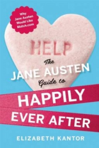 Книга Jane Austen Guide to Happily Ever Kantor Elizabe