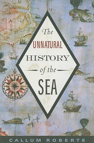 Könyv Unnatural History of the Sea Callum Roberts