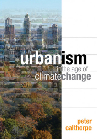 Kniha Urbanism in the Age of Climate Change Peter Calthorpe