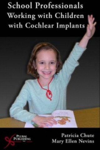 Книга School Professionals Working with Children with Cochlear Implants Patricia M. Chute