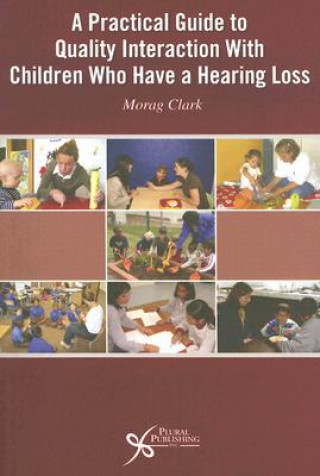 Książka Practical Guide to Quality Interaction with Children Who Have a Hearing Loss Morag Clark