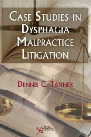 Книга Case Studies in Dysphagia Malpractice Litigation Dennis C. Tanner