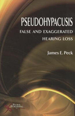 Carte Pseudohypacusis: False and Exaggerated Hearing Loss James E. Peck