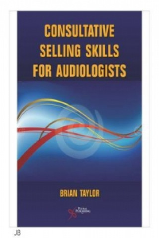 Kniha Consultative Selling Skills for Audiologists Brian Taylor