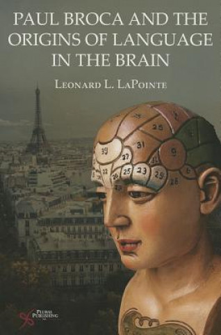 Kniha Paul Broca and the Origins of Language in the Brain Leonard L. LaPointe