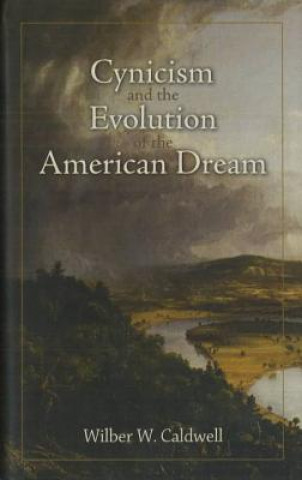 Könyv Cynicism and the Evolution of the American Dream Wilber W. Caldwell