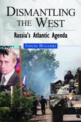 Carte Dismantling the West Janusz Bugajski