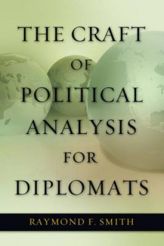 Carte Craft of Political Analysis for Diplomats Raymond F. Smith