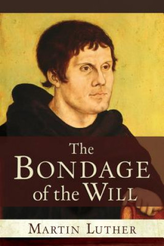 Kniha Bondage of the Will Martin Luther