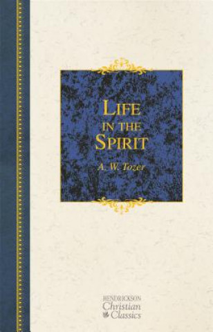 Könyv Life in the Spirit A.W. Tozer