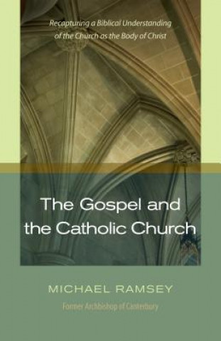 Kniha Gospel and the Catholic Church Arthur Michael Ramsey