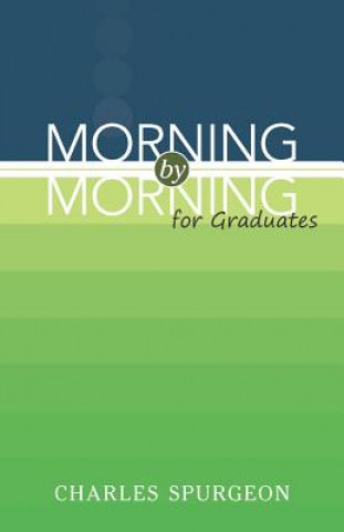 Kniha Morning by Morning for Graduates Charles Spurgeon