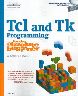 Carte Tcl and Tk Programming for the Absolute Beginner Kurt Wall