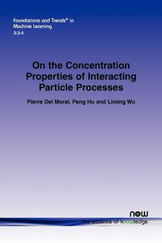 Kniha On the Concentration Properties of Interacting Particle Processes Pierre Del Moral