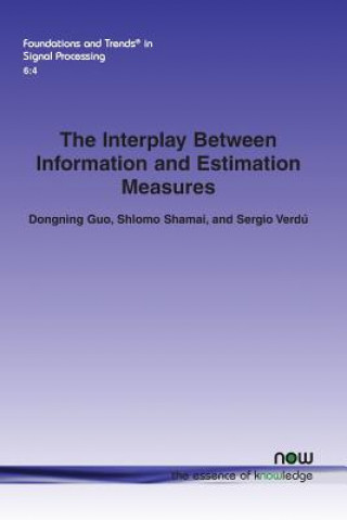 Kniha Interplay Between Information and Estimation Measures Dongning Guo