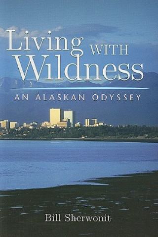 Könyv Living with Wildness Bill Sherwonit