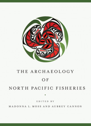 Książka Archaeology of North Pacific Fisheries Madonna L. Moss