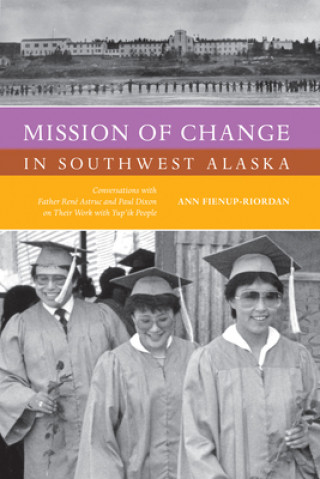 Książka Mission of Change in Southwest Alaska Ann Fienup-Riordan