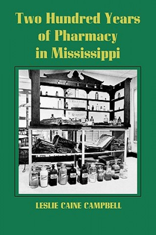 Knjiga Two Hundred Years of Pharmacy in Mississippi Leslie Caine Campbell