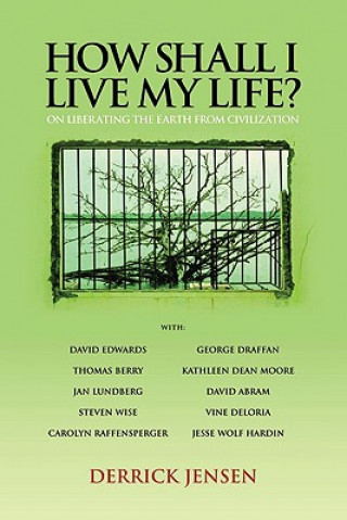 Kniha How Shall I Live My Life? Derrick Jensen