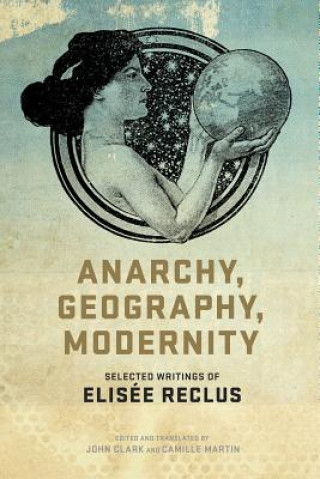 Kniha Anarchy, Geography, Modernity Elisee Reclus