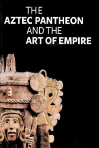Kniha Aztec Pantheon and the Art of Empire John Pohl