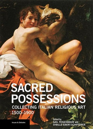 Könyv Sacred Possessions - Collecting Italian Religious Art, 1500-1900 Gail Feigenbaum