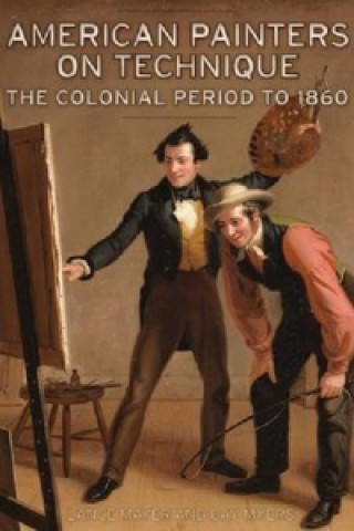 Könyv American Painters on Technique - The Colonial Period to 1860 Lance Mayer