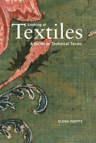 Book Looking at Textiles - A Guide to Technical Terms Elena Phipps