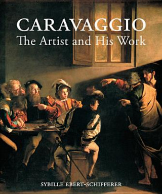 Книга Caravaggio - The Artist and His Work Sybille Ebert-Schifferer