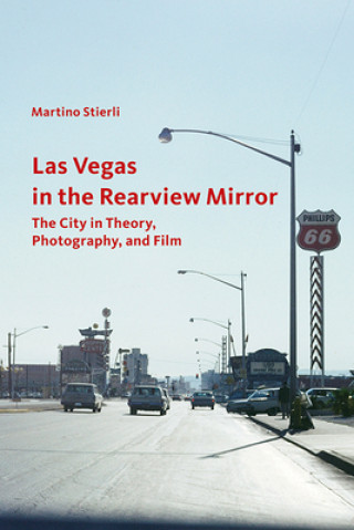 Kniha Las Vegas in the Rearview Mirror - The City in Thepru, Photography and Film Martino Stierli