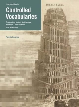 Kniha Introduction to Controlled Vocabularies - Terminology For Art, Architecture, and Other Cultural Works, Updated Edition Patricia Harping