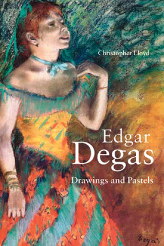 Knjiga Edgar Degas - Drawings and Pastels Christopher Lloyd