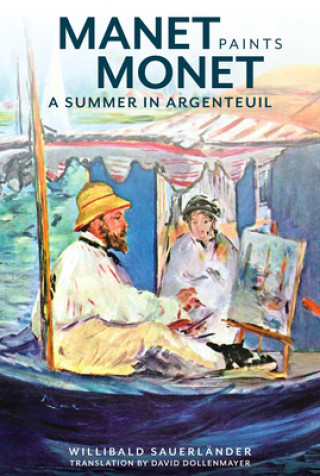 Kniha Manet Paints Monet - A Summer in Argenteuil Willibald Sauerlander