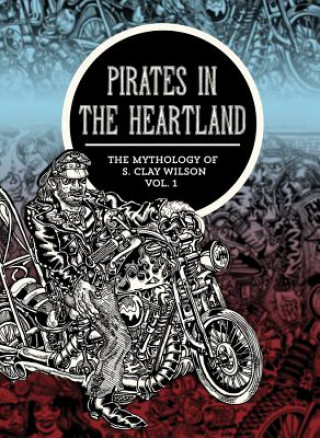 Книга Pirates In The Heartland: The Mythology Of S. Clay Wilson Vol. 1 S. Clay Wilson